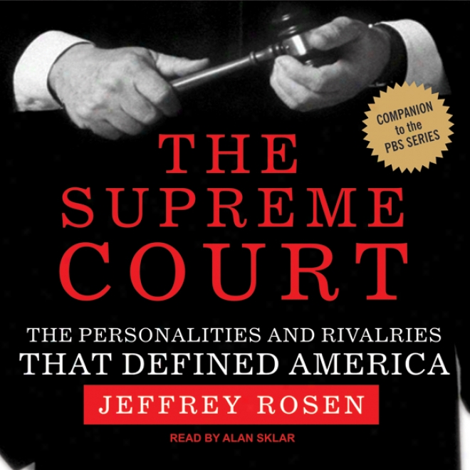 The Supreme Court: The Personalities And Rivalries That Defined America (unabridged)