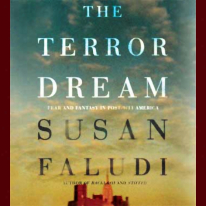 The Terror Dream: Fear And Fantasy In Post-9/11 America (unabridged)