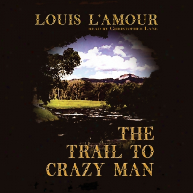 The Trail To Crazy Man (unabridged)