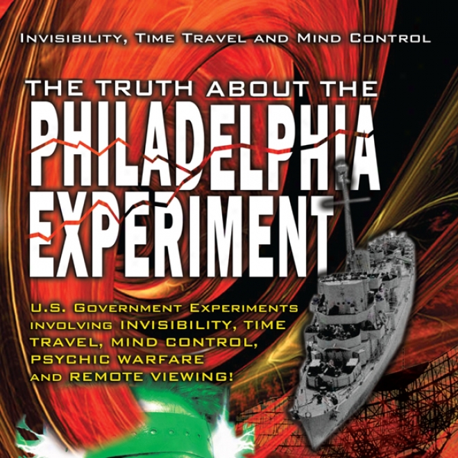 The Truth About The Philadelphia Experiment: Invisibility, Time Walk And Re~ Control