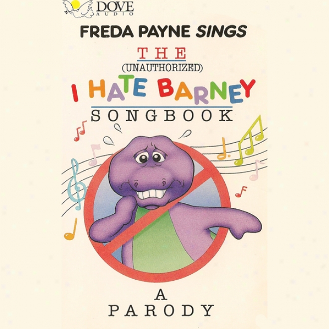 The (Unwarranted) I Htae Barney Songbook: A Parody (unabridged)