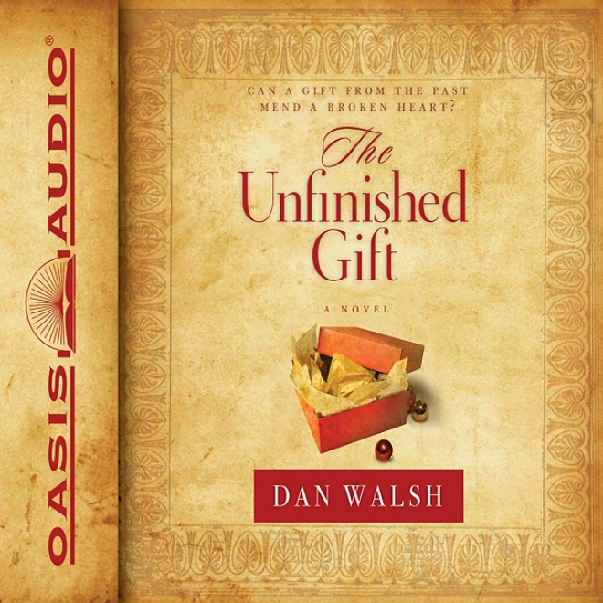 The Unfinished Gift A Novel (unabridged)