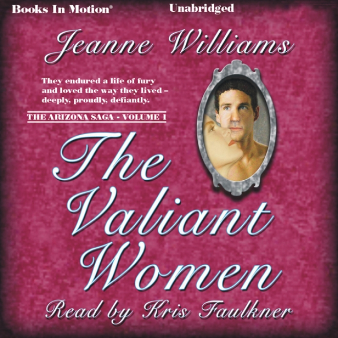 The Valiant Women: The Arizona Saga, Volume 1 (unabridged)