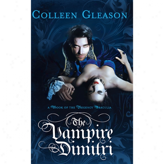 The Vampire Dimitri: A Book Of The Regency Draculia (unabridged)