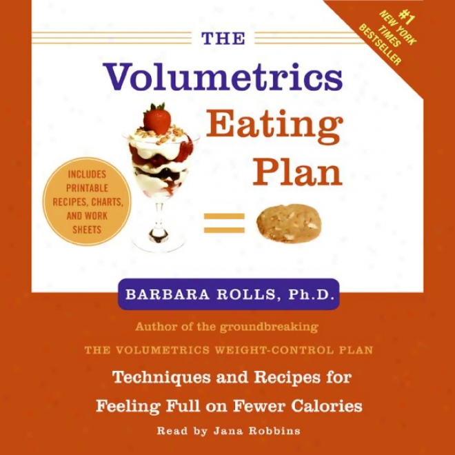 The Volumetrics Eating Plan: Techniques And Recipes For Feeling Full On Fewer Calories