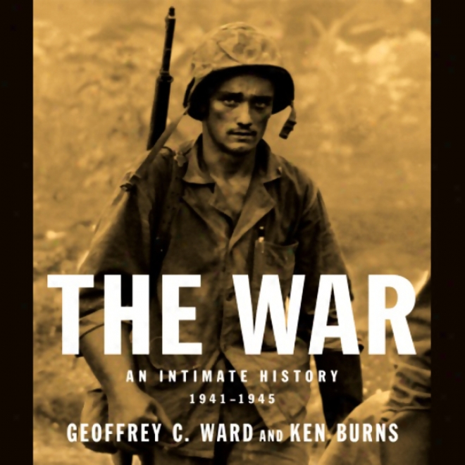 The War: An Intimate History: 1941-1945