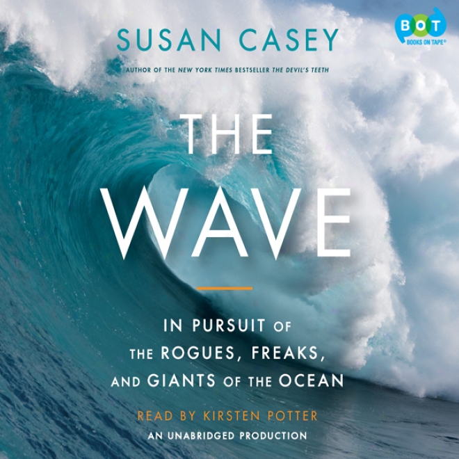 The Wave: In Pursuit Of The Rogues, Freaks And Giants Of The Ocean (unabridged)