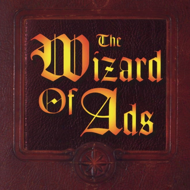 The Wizard Of Ads: Tuurning Words Into Magic And Dreamers Into Millionaires (unabridged)