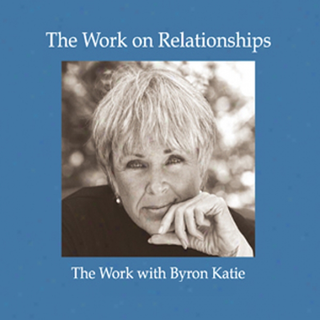 The Work On Relationships