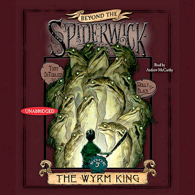 The Wyrm King: Beyond The Spiderwick Chronicles (unabridged)