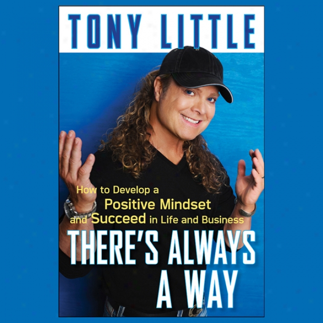 There's Always A Way: How To Deelop A Positive Mindset And Succerd In Business And Life (unabridged)