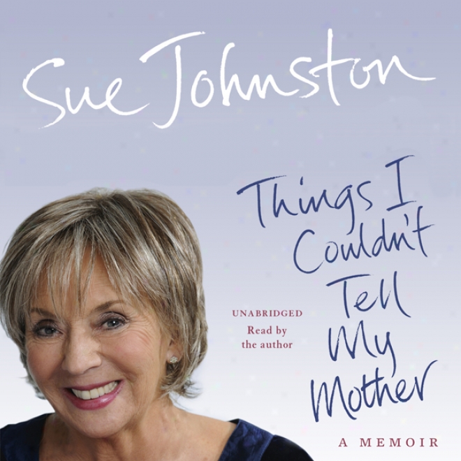 Things I Couldn't Tell My Mother: My Autobiography (unabridged)