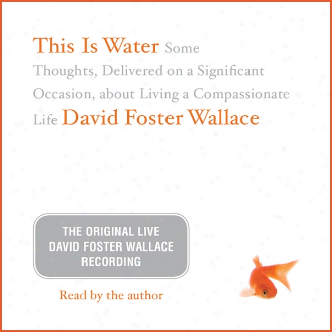 This Is Water: The Originaal David Foster Wallace Recording