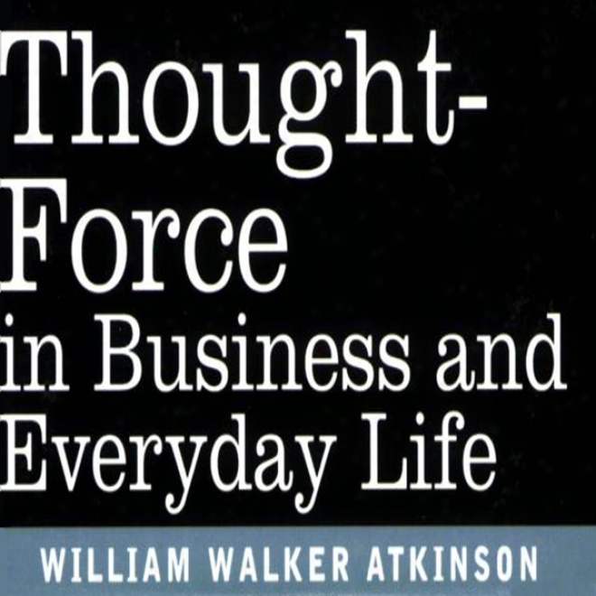 Thought Force In Business And Everyday Life (unabridged)