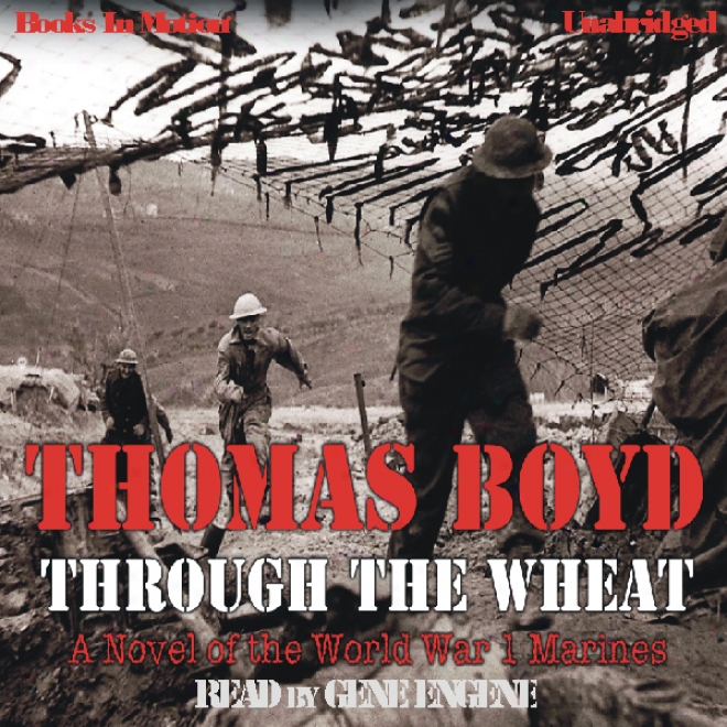 Through The Wheat: A Novel Of The Public War I Marines (unabridged)