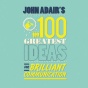 John Adair's 1O0 Greatest Ideas Because of Brilliant Communication (unabridged)