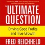 The Ultimate Question: Driving Good Profits And True Growth (unabridged)