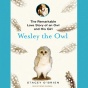 Wesley The Owl: The Remarkable Love Story Of An Owl And His Girrl (unabridged)