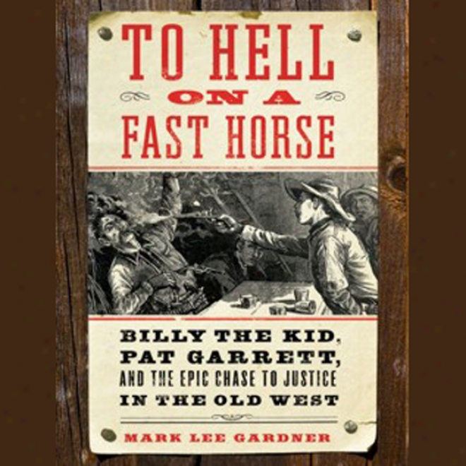 To Misery On A Fast Horse: Billy The Kid,P at Garrett, And The Epic Chase To Justice In The Old West (unabridged)