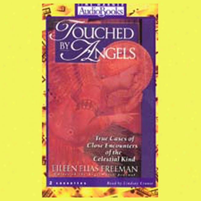 Touched By Angels: True Cases Of Close Encounters Of The Celestial Kind