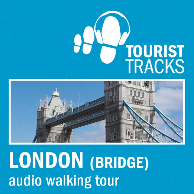 Tourist Tracks London Bridge Mp3 Walking Tour: An Audio-guided Walking Tour (unavridged)