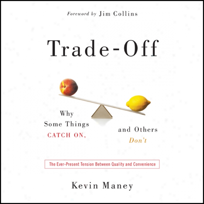 Trade-off:: Why Some Things Catch On, And Others Don't (unabridged)