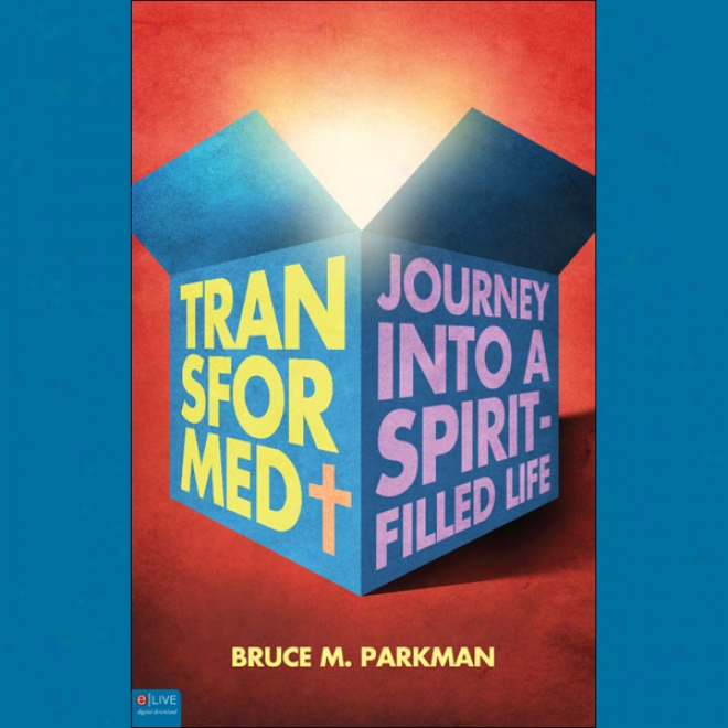 Trasformed: The Journey Into A Spirit-filled Life (unabridged