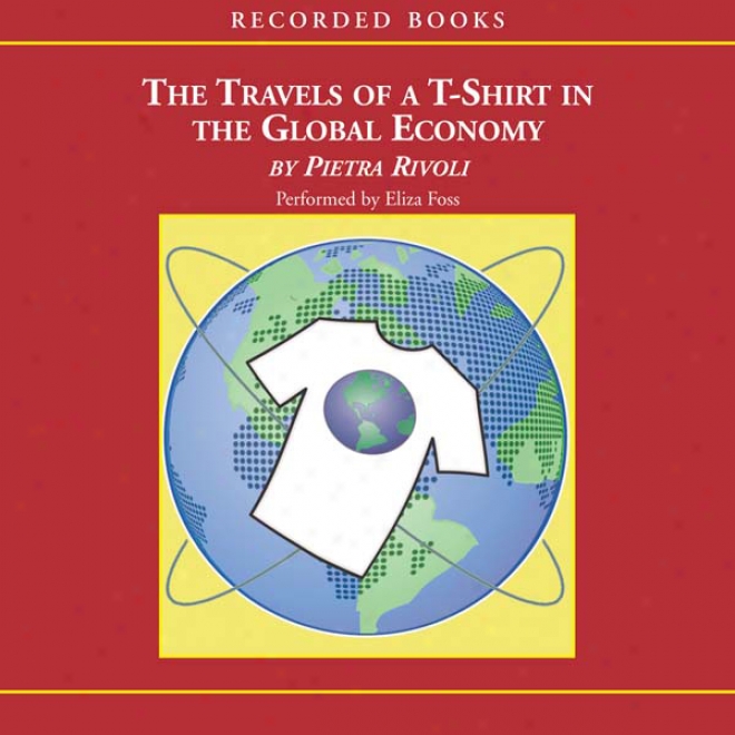 Travels Of A T-shirt In The Global Economy (unabridged)