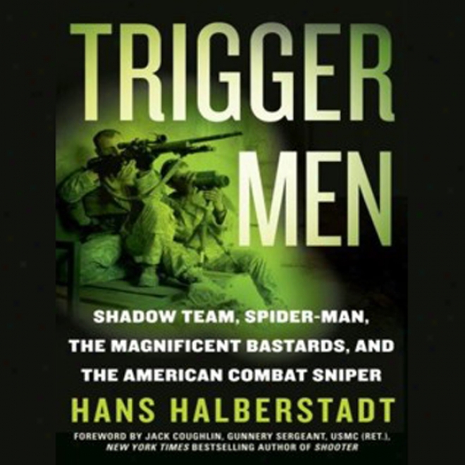 Trigger Men: Shadow Team, Spider-man, The Magnificent Bastards, American Combat Sniper (unabridged)