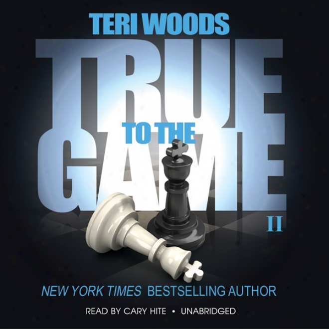 True To The Game Ii: The True To The Game Trilogy, Book 2 (unabridged)