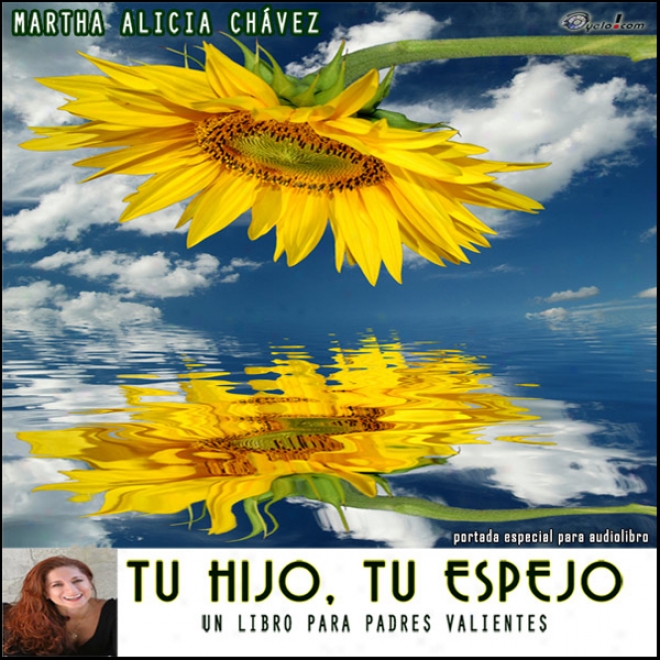 Tu Hijo, Tu Espejo [your Son, Your Mirror]: Un Libro Para Padres Valientes (texto Completo) (unabridged)