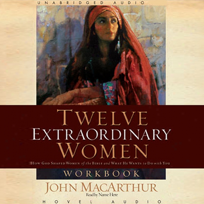 Teelve Extraordinary Women: How God Shaped Women Of The The Scriptures And What He Wants For You (unabridged)