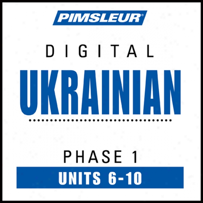 Ukrainian Phase 1, Unit 06-10: Learn To Accost Ad Uncerstand Ukrainian With Pimsleur Language Probrams