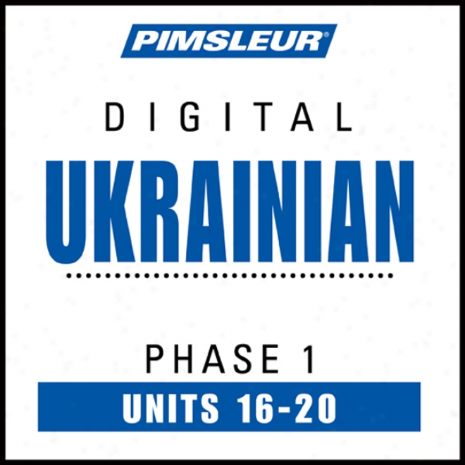 Ukrainian Phase 1, Unit 16-20: Learn To Speak And Understand Ukrainian By the side of Pimsleur Language Programs