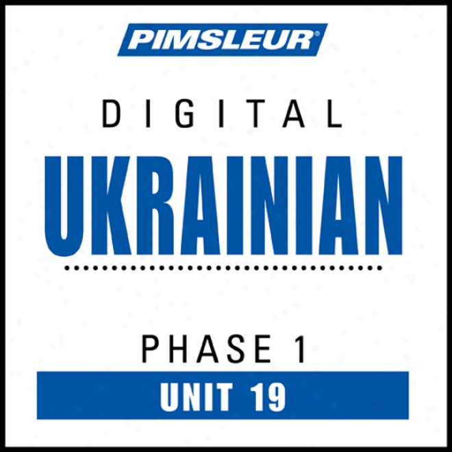 Ukrainian Phas e1, Unit 19: Learn To Speak And Understand Ukrainian With Pimsleur Language Programs