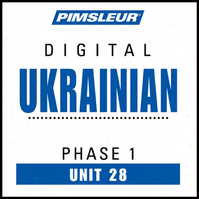 Ukrainian Appearance 1, Unit 28: Learn To Speak And Understand Ukrainian With Pimsleur Language Programs