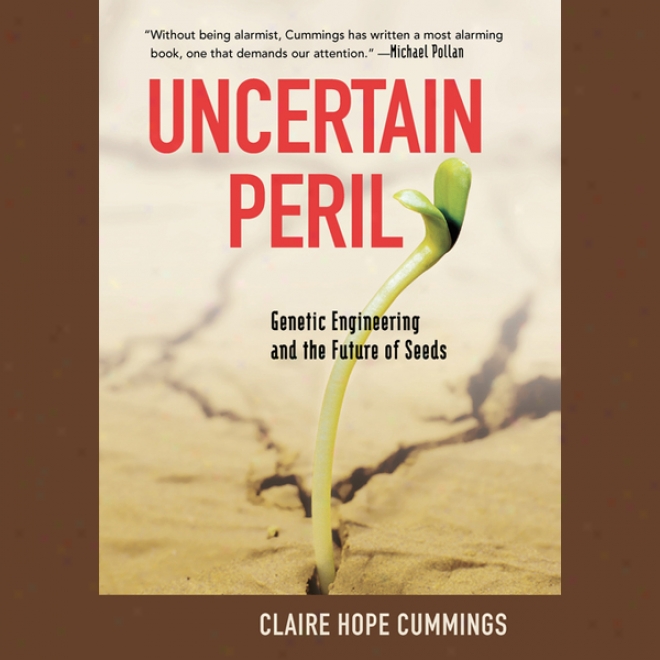 Unreliable Peril: Genetic Engineering And The Future Of Seeds (unabridged)