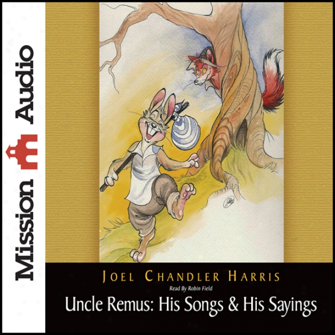 Uncle Remus: His Songs & His Sayings (unabridged)