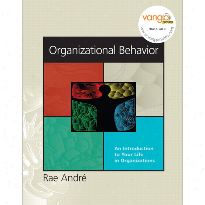 Vangonotes For Organizational Behavior: An Introduction To Your Life In Organizations, 1/e