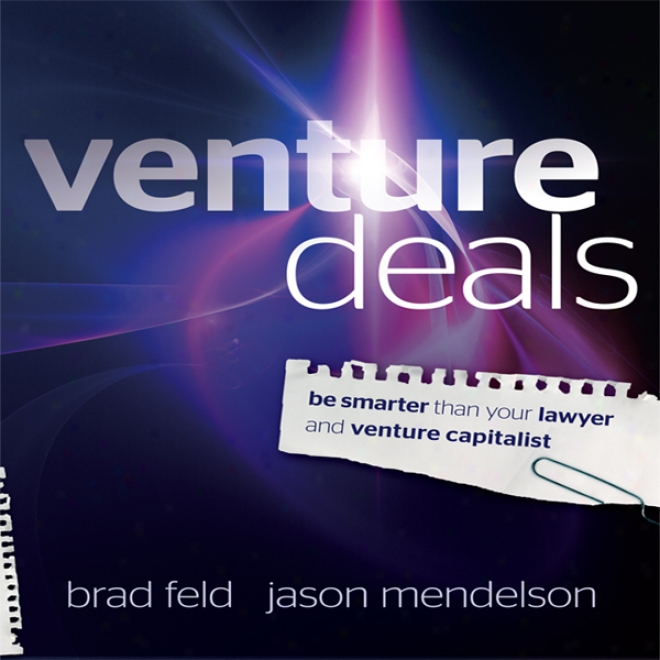 Venture Deals: Be Smarter Than Your Lawyer And Venture Capitalist (unabridged)