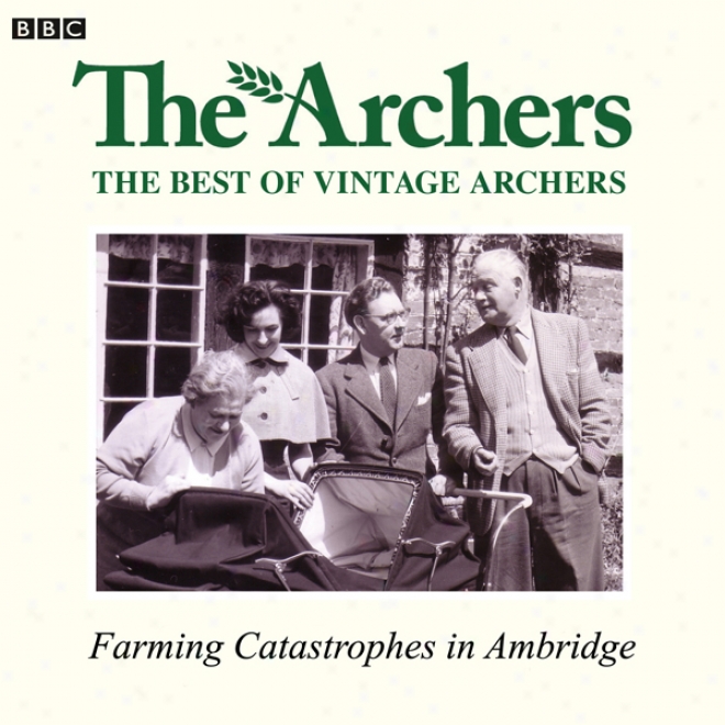 Vintage Archers: Farming Catastrophes In Ambridge