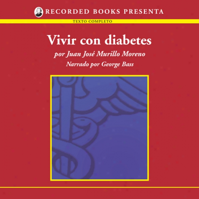 Vivir Con Diabetes [living With Diabetes (yexto Completo)] (unabridge)d