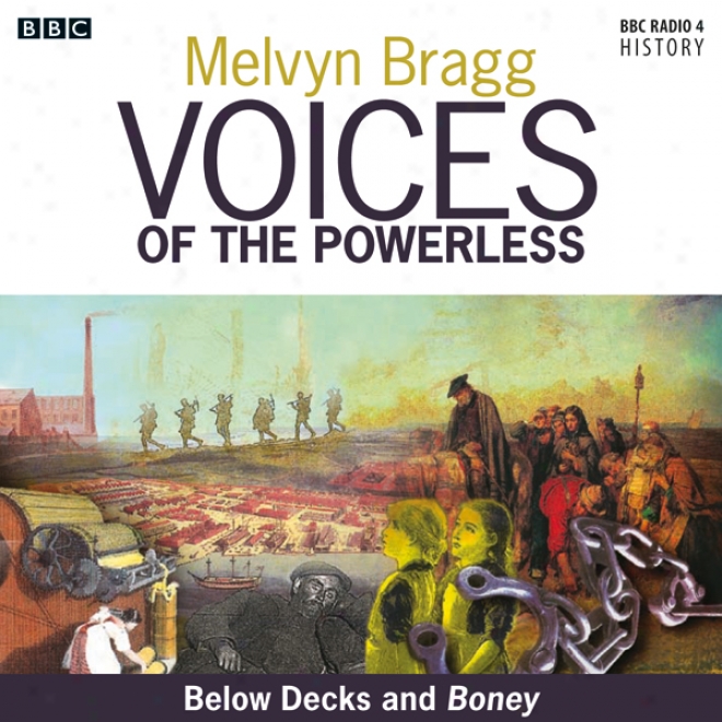 Voices Of The Powerless: Below Decks And Boney: The Royal Naval Dockyards, Chatham, Nelson And The Napoleonic Wars