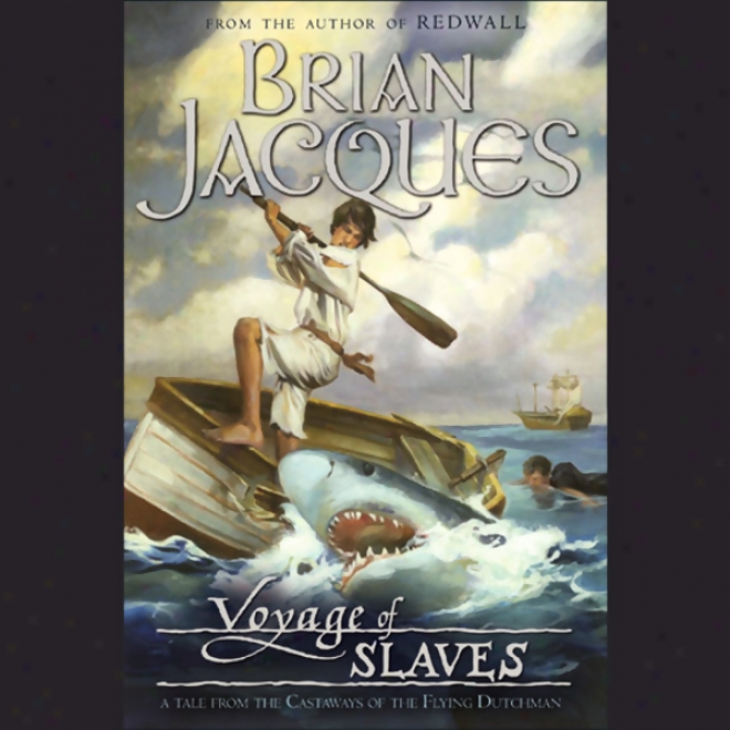 Voyage Of Slaves, A Tale From Castaways Of The Flying Dutchman (unabridged)