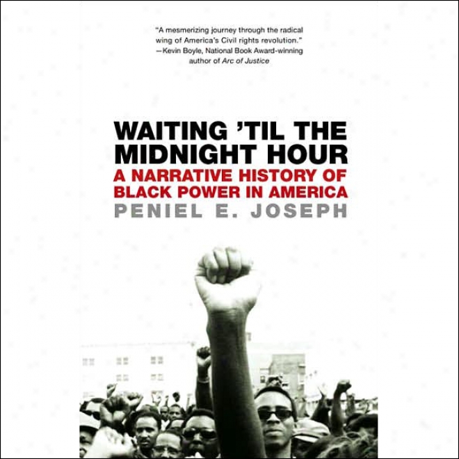 Waiting 'til The Midnight Hour: A Narrative History Of Black Power In America (unabridged)