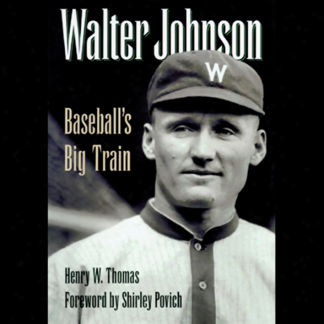 Walter Johnson: Basbeall's Big Train (unabridged)