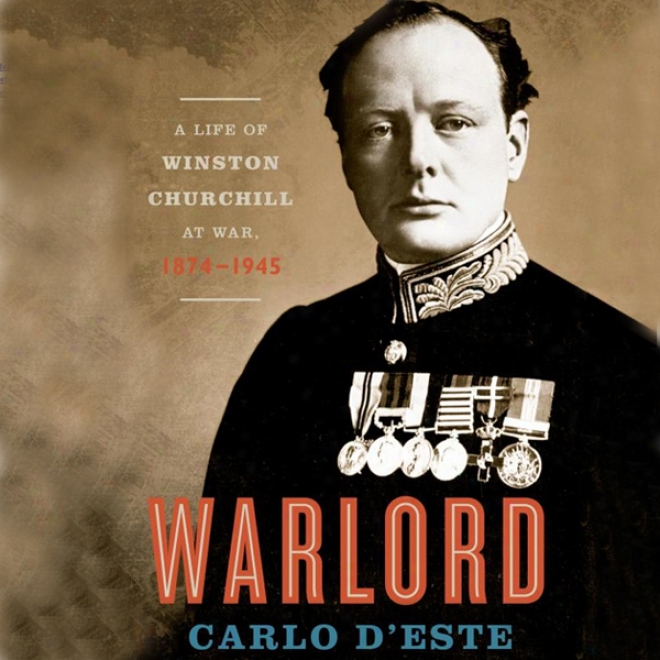 Warlord: A Life Of Churchill At War, 18874 - 1945 (unabridged)