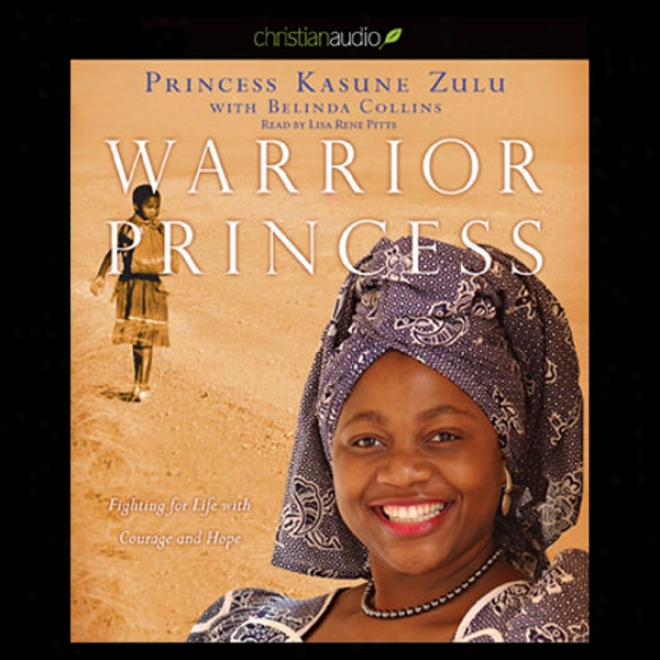 Warrior Princess: Fighting For Life With Courage And Hope (unabridged)