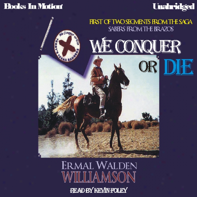 We Conquer Or Die: Sabers From The Brazos, Book 1 (unabridged)