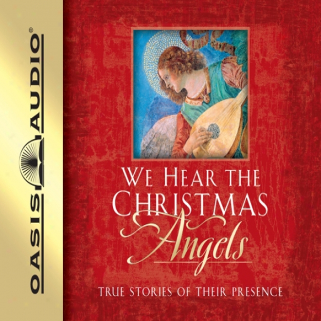 We Hear The Christmas Angels: True Stories Of Their Presence